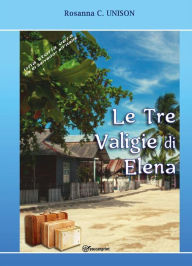 Title: Le tre valigie di Elena, Author: Rosanna C. Unison