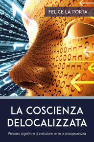 Title: La coscienza delocalizzata, Author: Felice La Porta