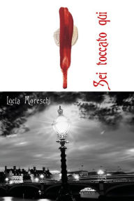 Title: Sei toccato qui, Author: Lucia Moreschi