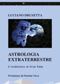 Title: Astrologia Extraterrestre - L'Astrologia di Star Trek, Author: Luciano Drusetta