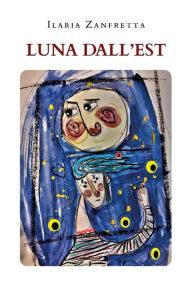 Title: Luna dall'Est, Author: Ilaria Zanfretta