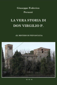 Title: La vera storia di don Virgilio P., Author: Giuseppe Federico Peruzzi