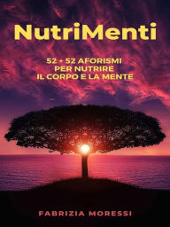 Title: NutriMenti: 52 + 52 aforismi per nutrire il corpo e la mente, Author: Fabrizia Moressi