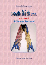 Title: Moda fai da me a colori di Simona Trevisani, Author: Associazione Culturale CaARTEiv