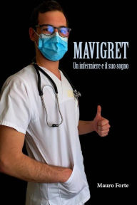 Title: Mavigret - Un Infermiere e il suo sogno, Author: Mauro Forte