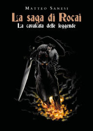 Title: La saga di Rocai. La cavalcata delle leggende, Author: Matteo Sanesi