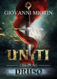 Title: Uniti. Libro uno. Druso, Author: Giovanni Miorin