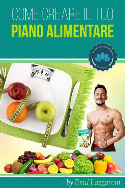 Come Creare Il Tuo Piano Alimentare: Scopri Le Meraviglie Del Cibo E ...