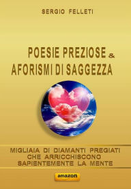 Title: Poesie preziose & aforismi di saggezza, Author: Sergio Felleti