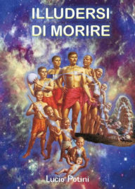 Title: Illudersi di Morire, Author: Lucio Potini