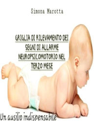 Title: Griglia di rilevamento dei segni di allarme neuropsicomotorio nel terzo mese, Author: Simona Marotta