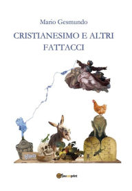 Title: Cristianesimo e altri fattacci, Author: Mario Gesmundo