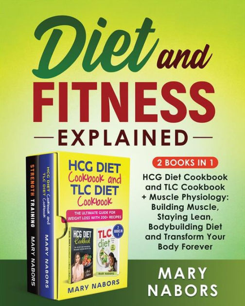 Diet and Fitness Explained (2 Books in 1) HCG Diet Cookbook and TLC Cookbook + Muscle