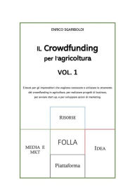 Title: Il crowdfunding per l'agricoltura: E-book sul crowdfunding per gli imprenditori agricoli, Author: Enrico Sgariboldi