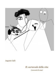 Title: Il carnevale della vita, Author: Augusrto Galli
