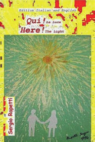 Title: QUI! La Luce. Here! The Light, Author: Sergio Rapetti