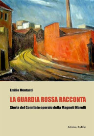 Title: La guardia rossa racconta, Author: Mentasti Emilio