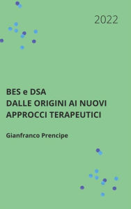Title: BES e DSA Dalle origini ai nuovi approcci terapeutici, Author: Gianfranco Prencipe