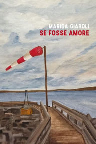 Title: Se fosse amore, Author: Marisa Giaroli