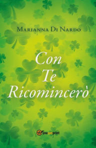Title: Con Te Ricomincerò, Author: Marianna Di Nardo