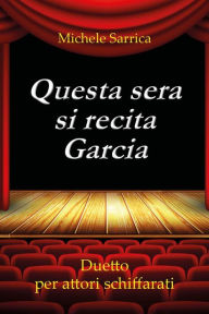 Title: Questa sera si recita Garcia. Duetto per attori schiffarati, Author: Michele Sarrica