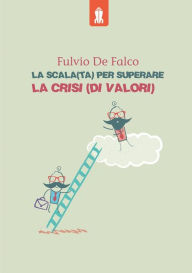 Title: La scala(ta) per superare la crisi(di valori), Author: Fulvio De Falco
