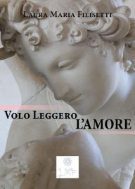 Title: Volo Leggero, l'Amore, Author: Laura Maria Filisetti
