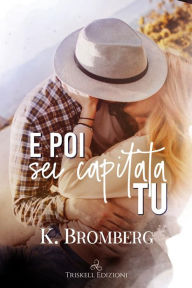 Title: E poi sei capitata tu, Author: K. Bromberg