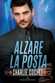 Title: Alzare la posta, Author: Charlie Cochet