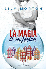 Title: La magia di Amsterdam, Author: Lily Morton