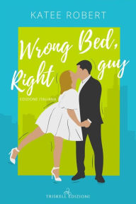 Title: Wrong Bed, Right Guy: Edizione italiana, Author: Katee Robert