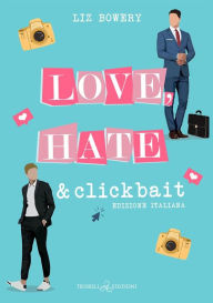 Title: Love, Hate & Clickbait: Ed. italiana, Author: Liz Bowery
