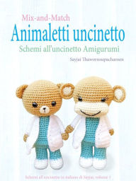 Title: Mix-and-Match Animaletti uncinetto: Schemi all'uncinetto Amigurumi, Author: Sayjai Thawornsupacharoen