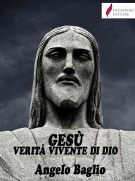 Title: Gesù verità vivente di Dio, Author: Angelo Baglio