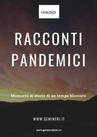 Title: Racconti Pandemici: Memoria di storie di un tempo bloccato, Author: Associazione I Semi Neri