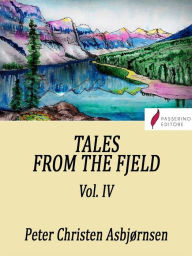 Title: Tales from the Fjeld (Vol.4), Author: Peter Christen Asbjørnsen