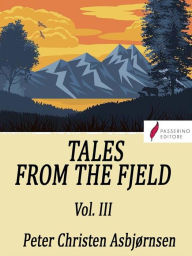 Title: Tales from the Fjeld (Vol. 3), Author: Peter Christen Asbjørnsen