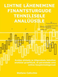 Title: Lihtne lähenemine finantsturgude tehnilisele analüüsile: Kuidas ehitada ja tõlgendada tehnilise analüüsi graafikuid, et parandada oma online-kauplemistegevust, Author: Stefano Calicchio