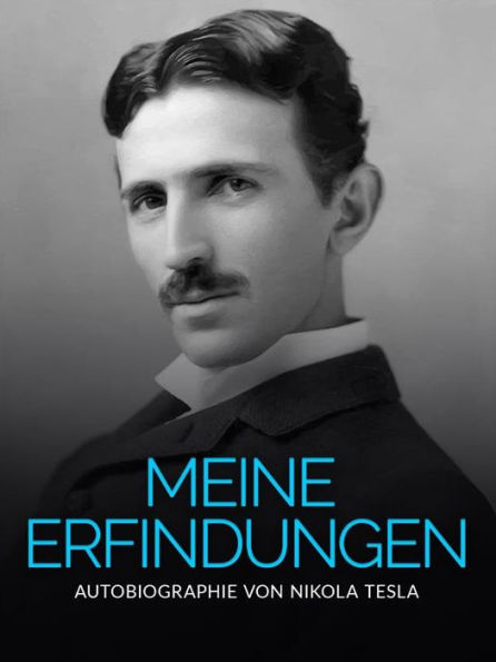 Meine Erfindungen (Übersetzt): Autobiographie von Nikola Tesla