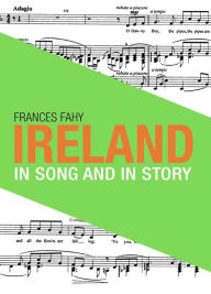 Title: Ireland in Song and in Story, Author: Frances Geraldine Fahy