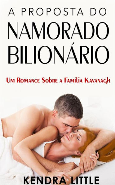 A Proposta do Namorado Bilionário: Um romance sobre a Família Kavanagh #2