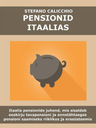 Title: Pensionid itaalias: Itaalia pensionide juhend, mis sisaldab eeskirju tavapensioni ja ennetähtaegse pensioni saamiseks riiklikus ja erasüsteemis, Author: Stefano Calicchio