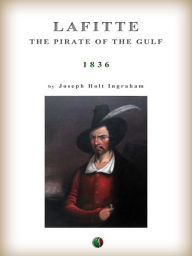 Title: Lafitte: the pirate of the Gulf, Author: Joseph Holt Ingraham