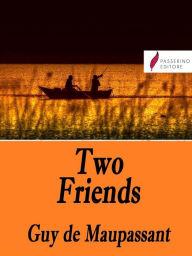 Title: Two friends, Author: Guy de Maupassant