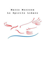 Title: Lo Spirito Libero, Author: Marco Morrone