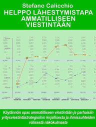 Title: Helppo lähestymistapa ammatilliseen viestintään: Käytännön opas ammatilliseen viestintään ja parhaisiin yritysviestintästrategioihin kirjallisesta ja ihmissuhteiden välisestä näkökulmasta, Author: Stefano Calicchio