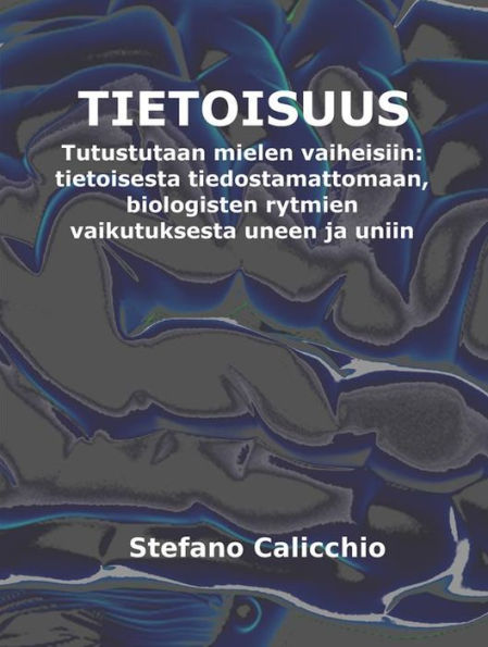 Tietoisuus: Tutustutaan mielen vaiheisiin: tietoisesta tiedostamattomaan, biologisten rytmien vaikutuksesta uneen ja uniin