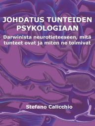 Title: Johdatus tunteiden psykologiaan: Darwinista neurotieteeseen, mitä tunteet ovat ja miten ne toimivat, Author: Stefano Calicchio