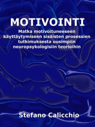 Title: Motivaatio: Matka motivoituneeseen käyttäytymiseen sisäisten prosessien tutkimuksesta uusimpiin neuropsykologisiin teorioihin, Author: Stefano Calicchio