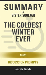 Title: Summary of The Coldest Winter Ever: A Novel by Sister Souljah: Discussion Prompts, Author: Sarah Fields